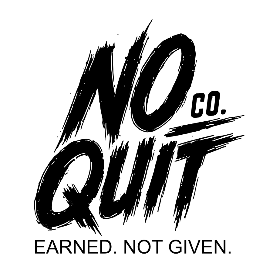 No Quit Co. Earned. Not Given.